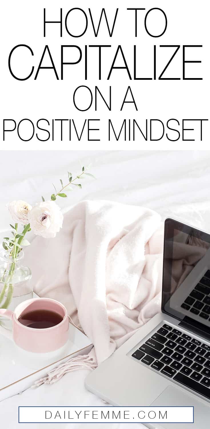 It is amazing how much more productive we are when we have a positive mindset, which is why you need to make your positive mindset work best for you. Here's how you can capitalize on your positive mindset. 