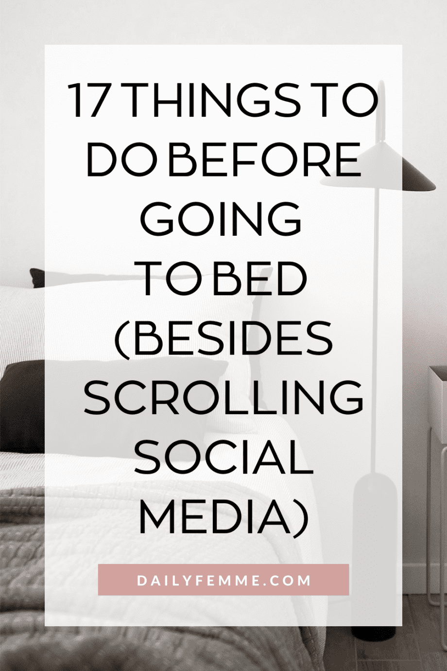Are you spending your nights scrolling social media and still going to bed too late? Try this list of things to do before going to be instead